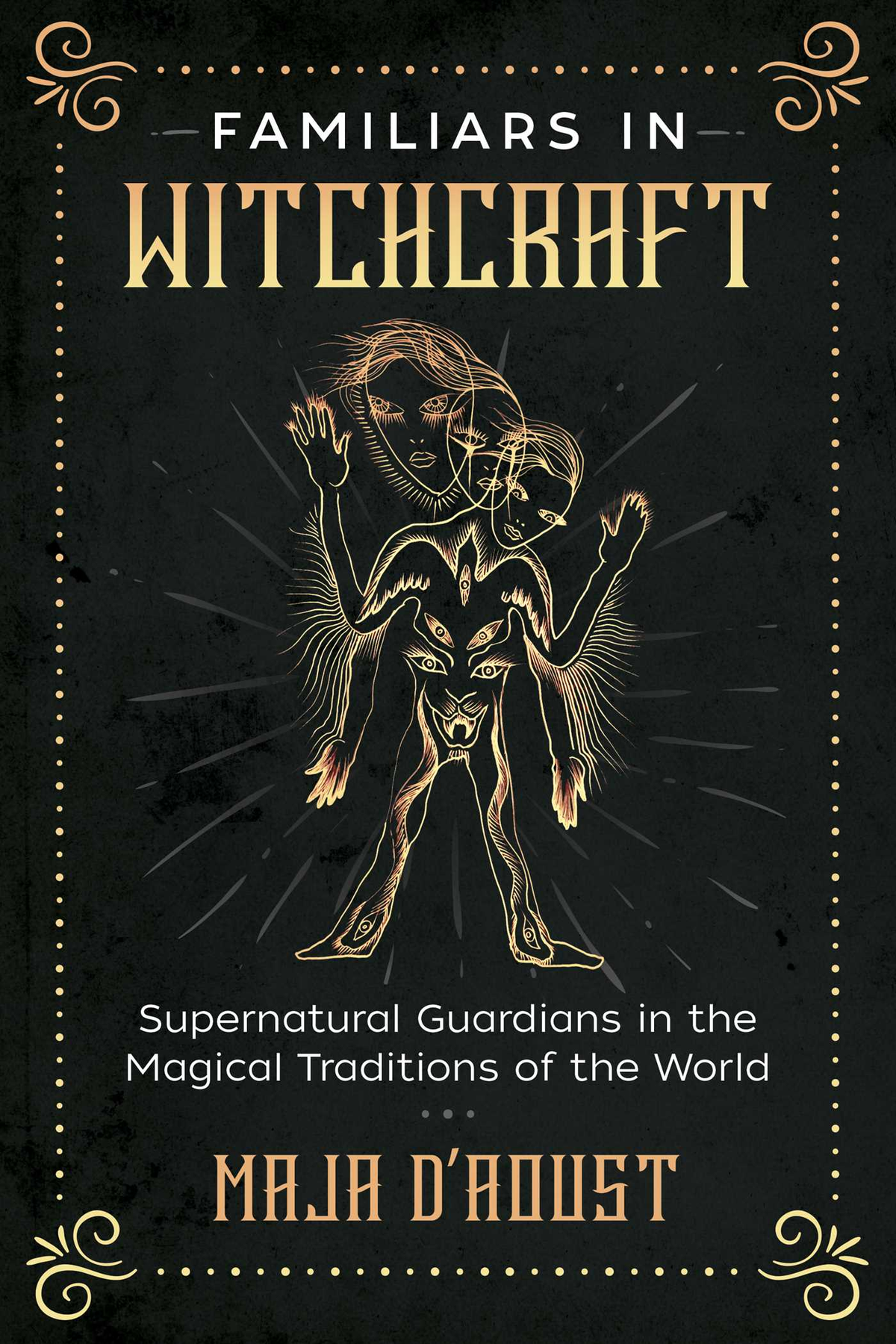 Familiars in Witchcraft - Supernatural Guardians in the Magical Traditions of the World