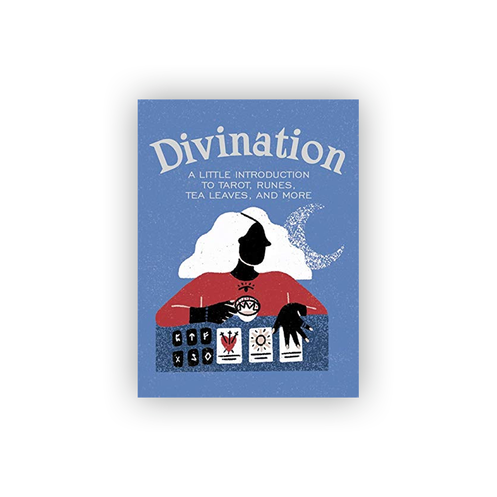 Divination: A Little Introduction to Tarot, Runes, Tea Leaves and More
