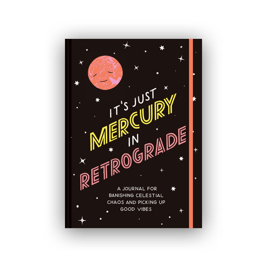 It's Just Mercury in Retrograde: A Journal for Banishing Celestial Chaos