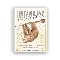 Unfamiliar Familiars - Extraordinary Animal Companions for the Modern Witch
